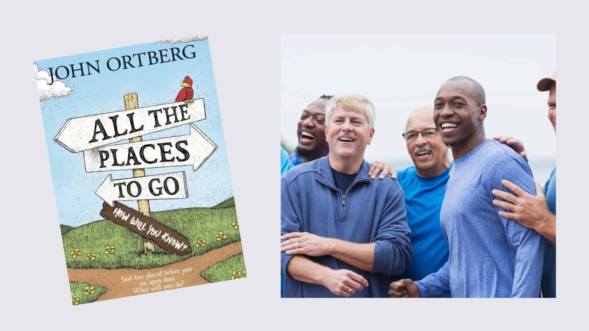 on left: a book cover for "All the Places To Go" by John Ortberg • on right: a group of smiling men