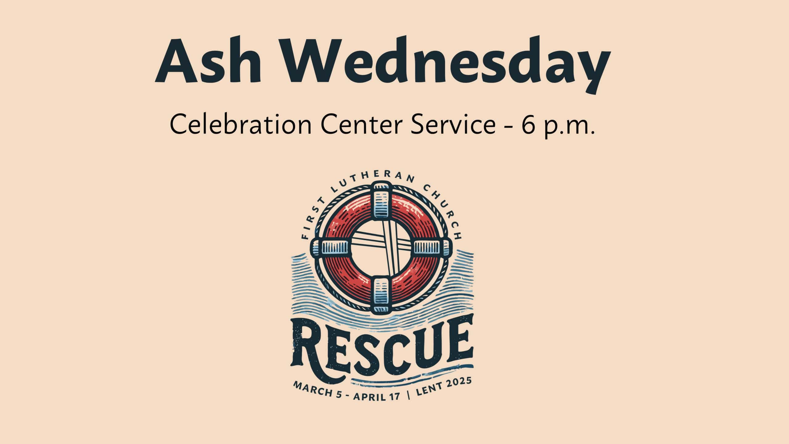 Ash Wednesday Service in the Celebration Center at 6 pm